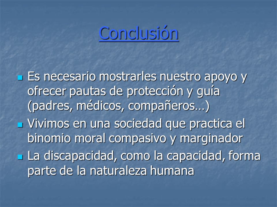 Conclusión Es necesario mostrarles nuestro apoyo y ofrecer pautas de protección y guía (padres, médicos, compañeros…)