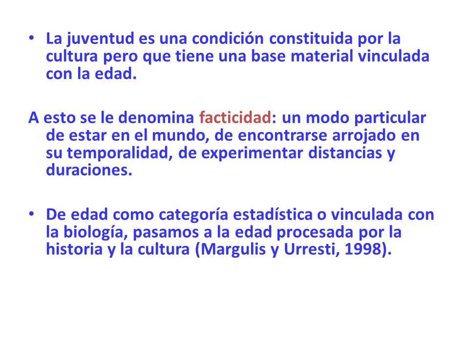 La juventud es una condición constituida por la cultura pero que tiene una base material vinculada con la edad.