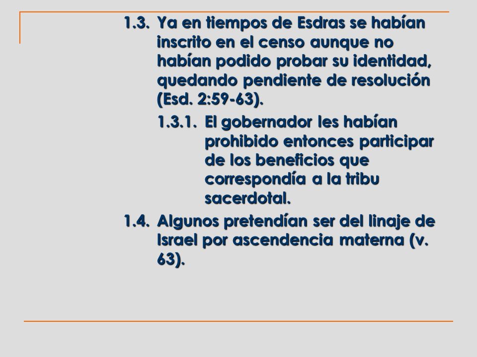 1.3. Ya en tiempos de Esdras se habían inscrito en el censo aunque no habían podido probar su identidad, quedando pendiente de resolución (Esd. 2:59-63).