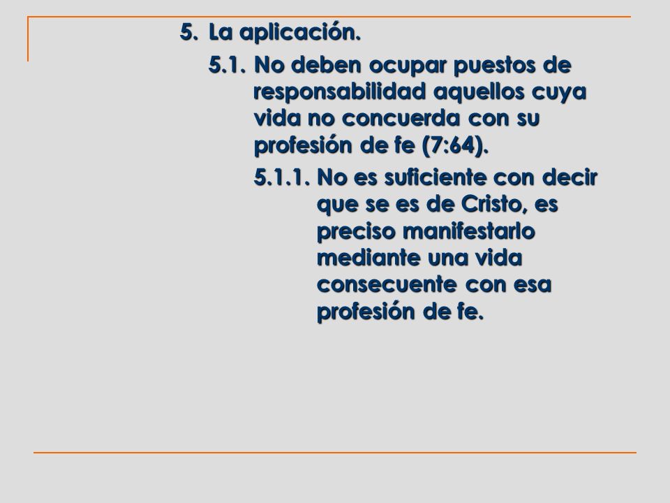 5. La aplicación No deben ocupar puestos de responsabilidad aquellos cuya vida no concuerda con su profesión de fe (7:64).