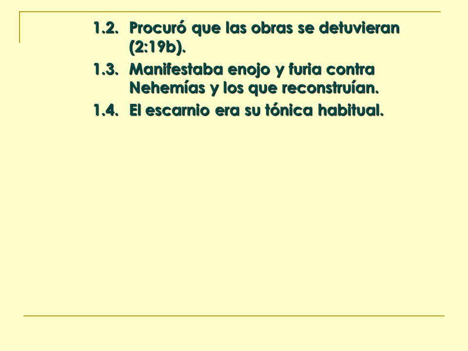1.3. Manifestaba enojo y furia contra Nehemías y los que reconstruían.