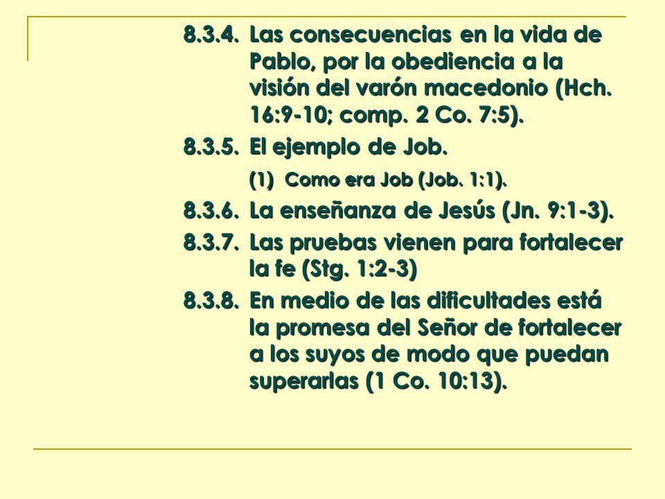 Las consecuencias en la vida de Pablo, por la obediencia a la visión del varón macedonio (Hch. 16:9-10; comp. 2 Co. 7:5).