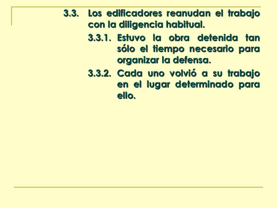 3.3. Los edificadores reanudan el trabajo con la diligencia habitual.