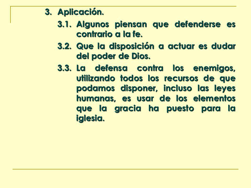 3. Aplicación Algunos piensan que defenderse es contrario a la fe Que la disposición a actuar es dudar del poder de Dios.