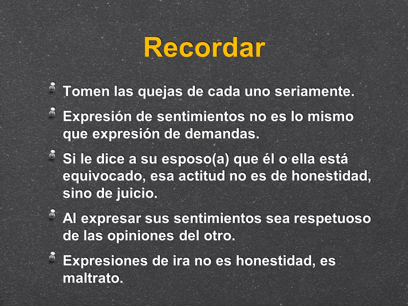 Recordar Tomen las quejas de cada uno seriamente.