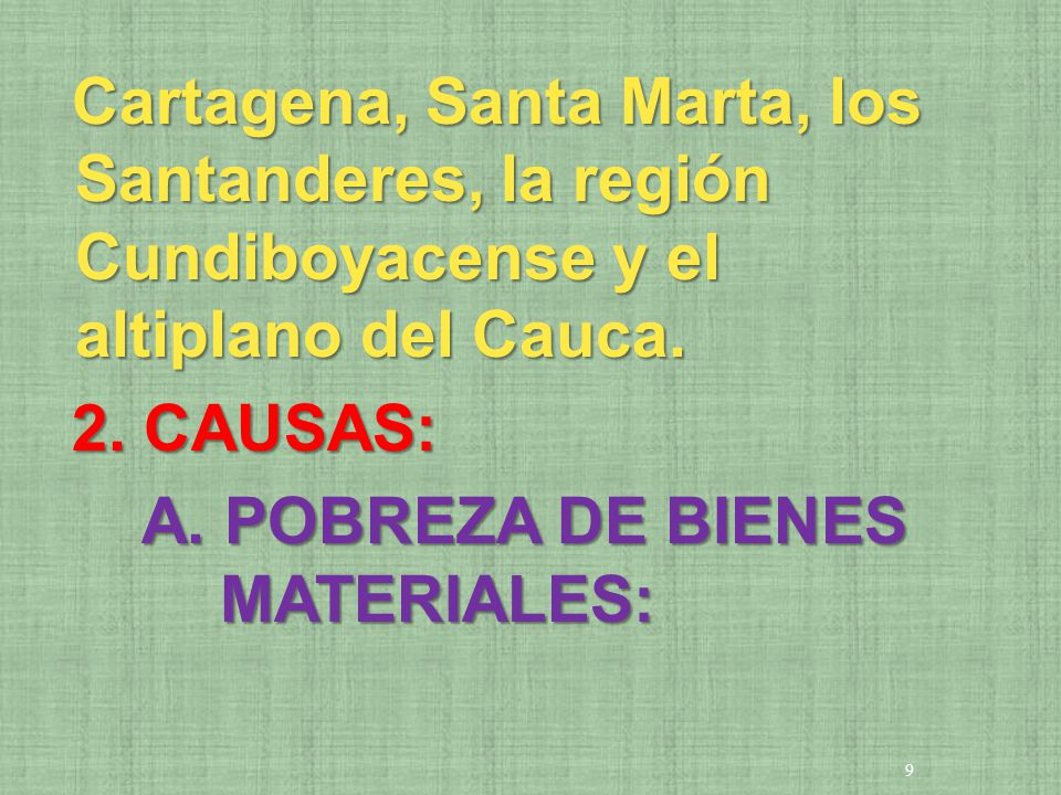 Cartagena, Santa Marta, los Santanderes, la región Cundiboyacense y el altiplano del Cauca.
