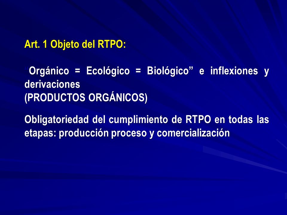 Art. 1 Objeto del RTPO: Orgánico = Ecológico = Biológico e inflexiones y derivaciones. (PRODUCTOS ORGÁNICOS)