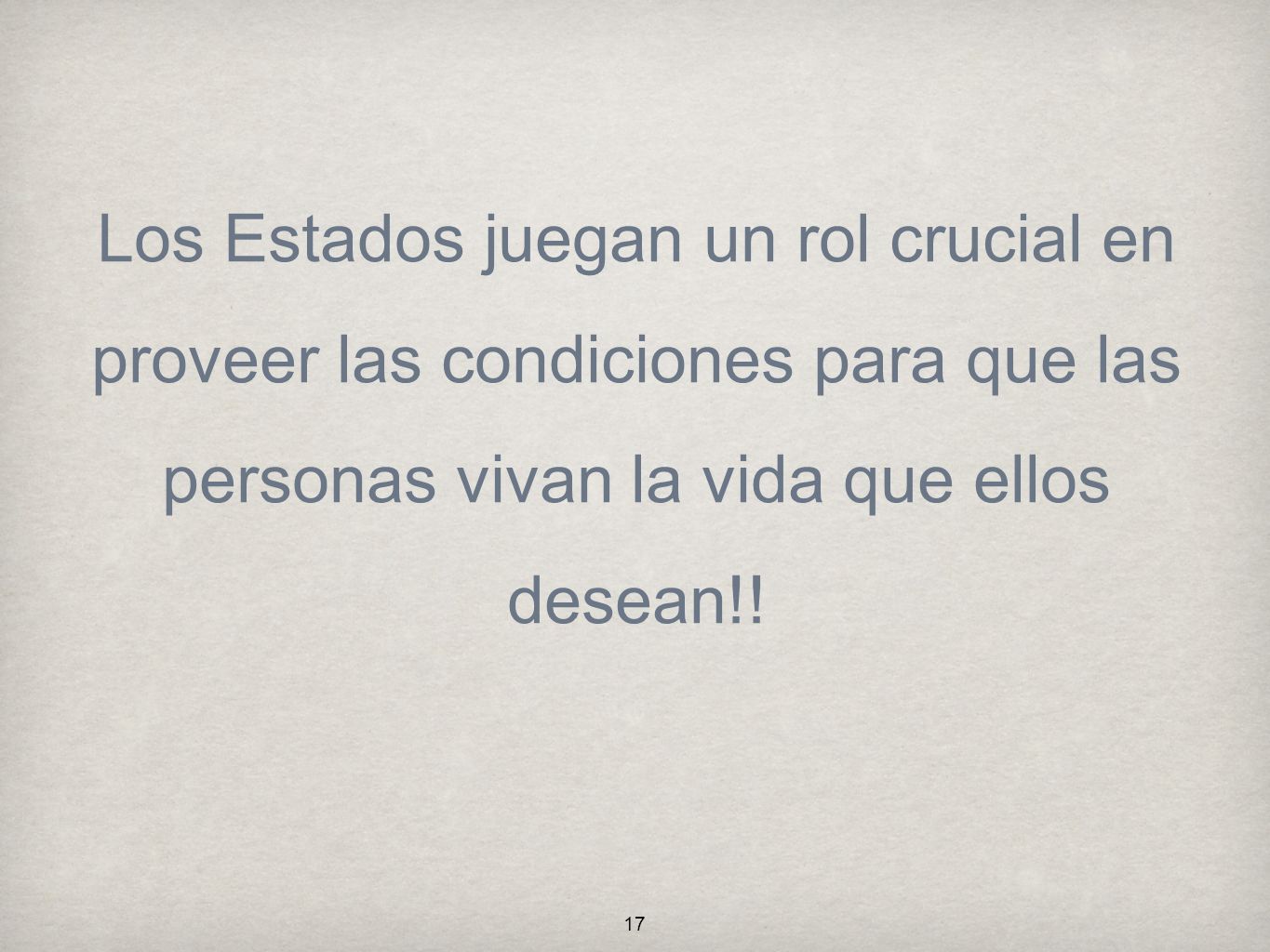 Los Estados juegan un rol crucial en proveer las condiciones para que las personas vivan la vida que ellos desean!!