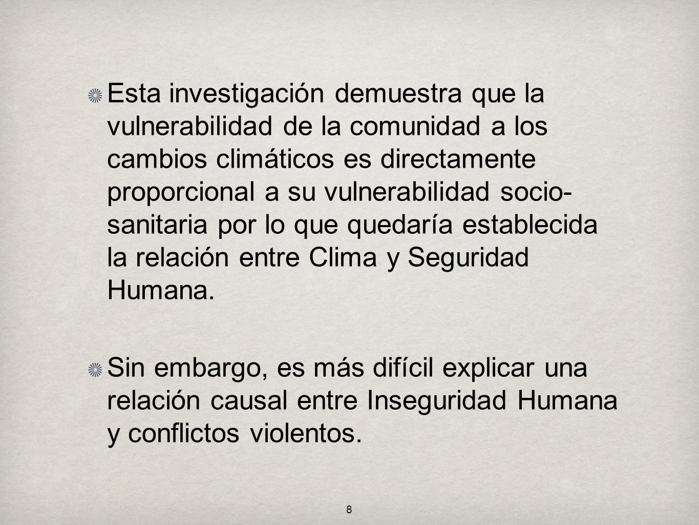 Esta investigación demuestra que la vulnerabilidad de la comunidad a los cambios climáticos es directamente proporcional a su vulnerabilidad socio- sanitaria por lo que quedaría establecida la relación entre Clima y Seguridad Humana.