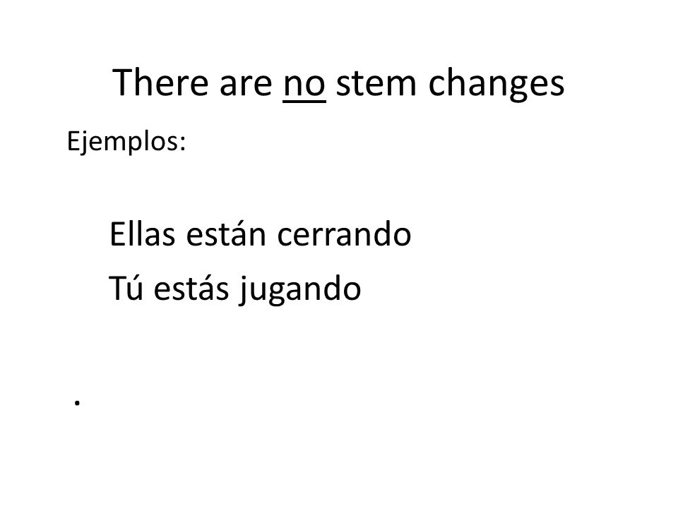 There are no stem changes