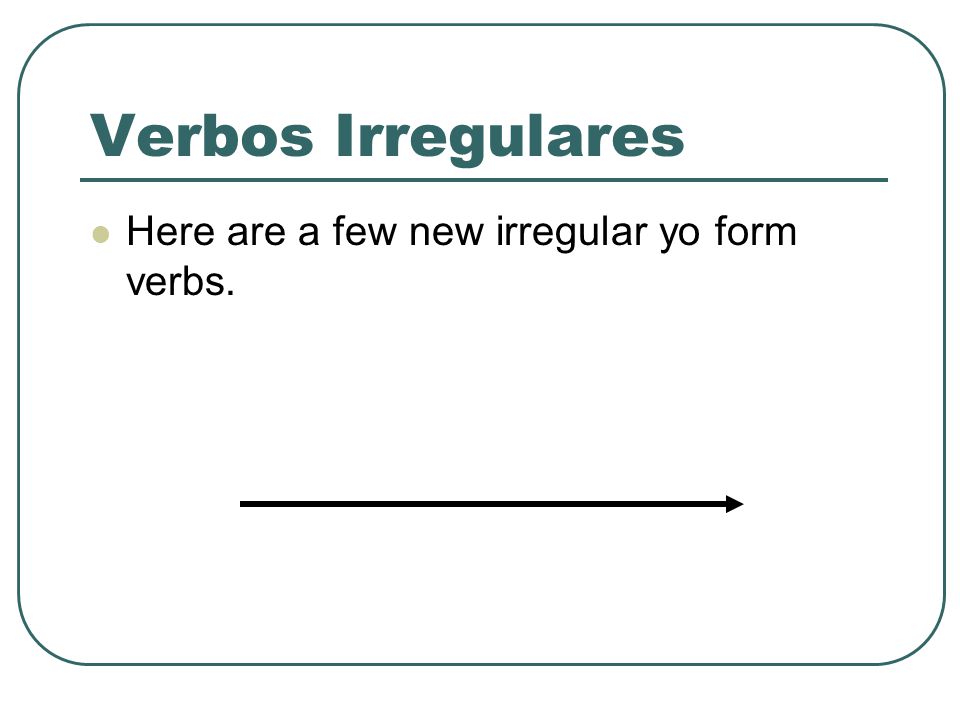 Verbos Irregulares Here are a few new irregular yo form verbs.