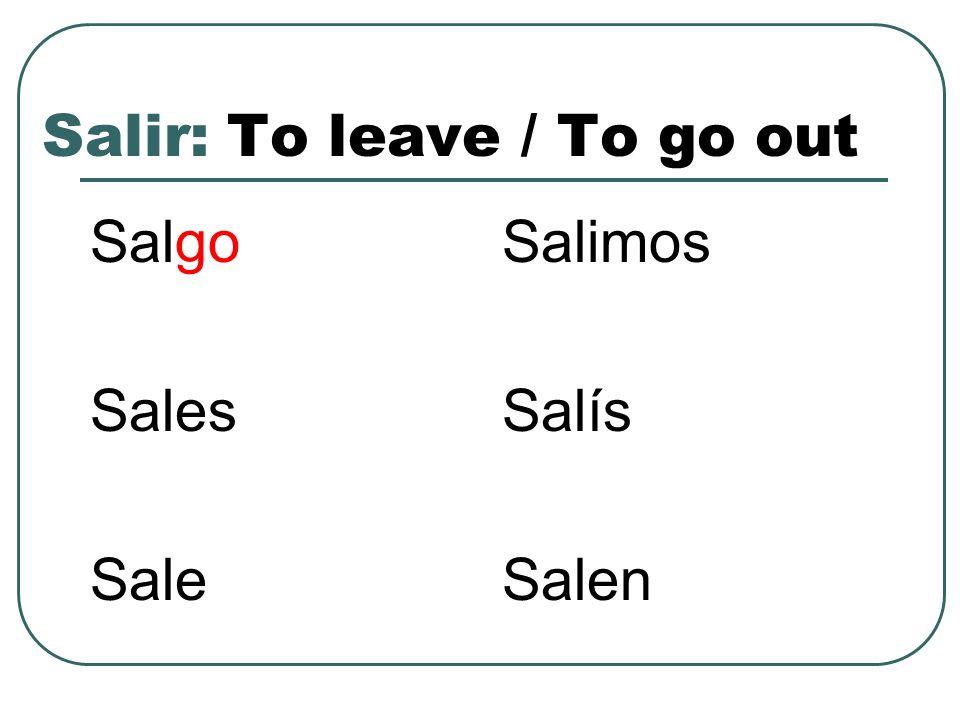 Salir: To leave / To go out