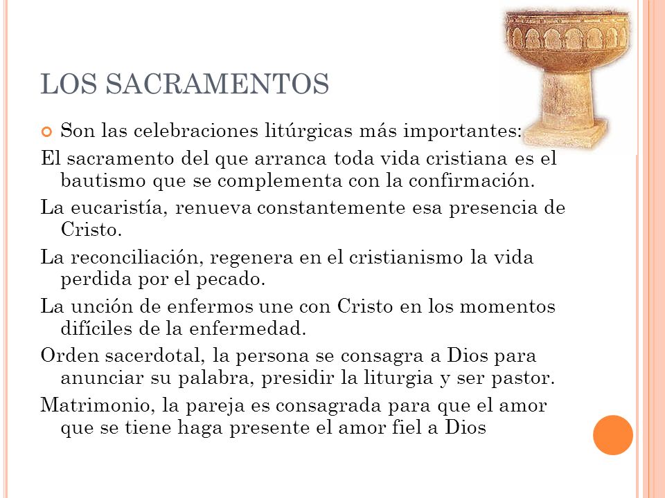 LOS SACRAMENTOS Son las celebraciones litúrgicas más importantes: