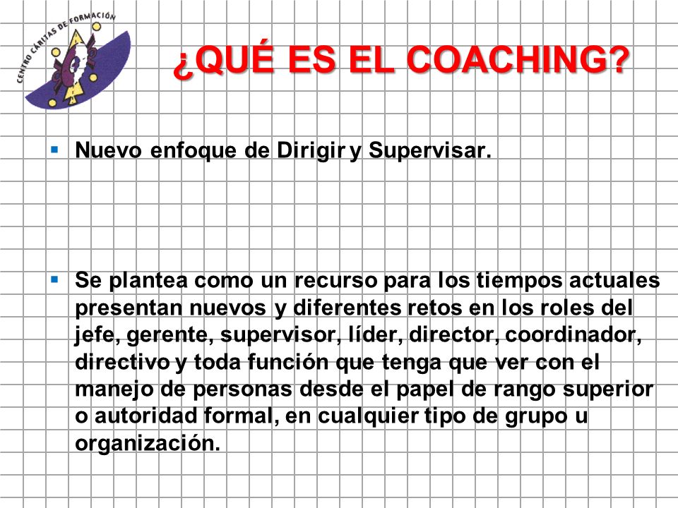 ¿QUÉ ES EL COACHING Nuevo enfoque de Dirigir y Supervisar.