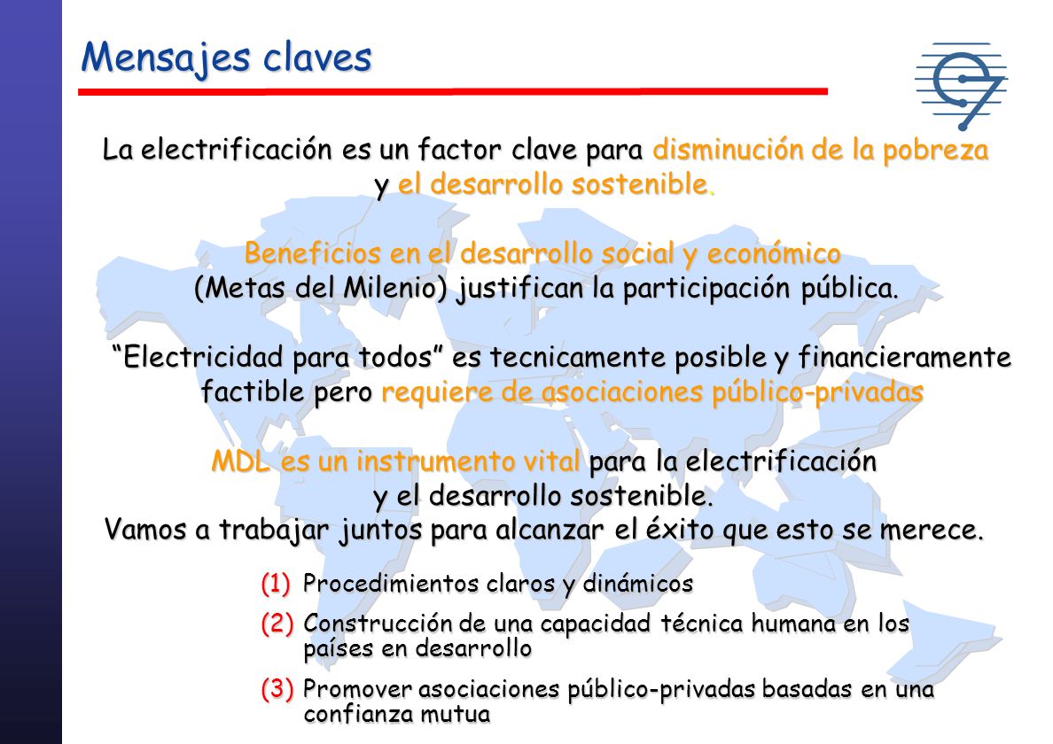 Mensajes claves La electrificación es un factor clave para disminución de la pobreza. y el desarrollo sostenible.