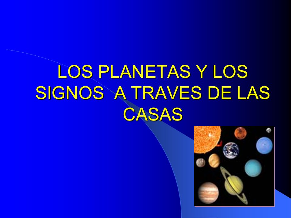 LOS PLANETAS Y LOS SIGNOS A TRAVES DE LAS CASAS