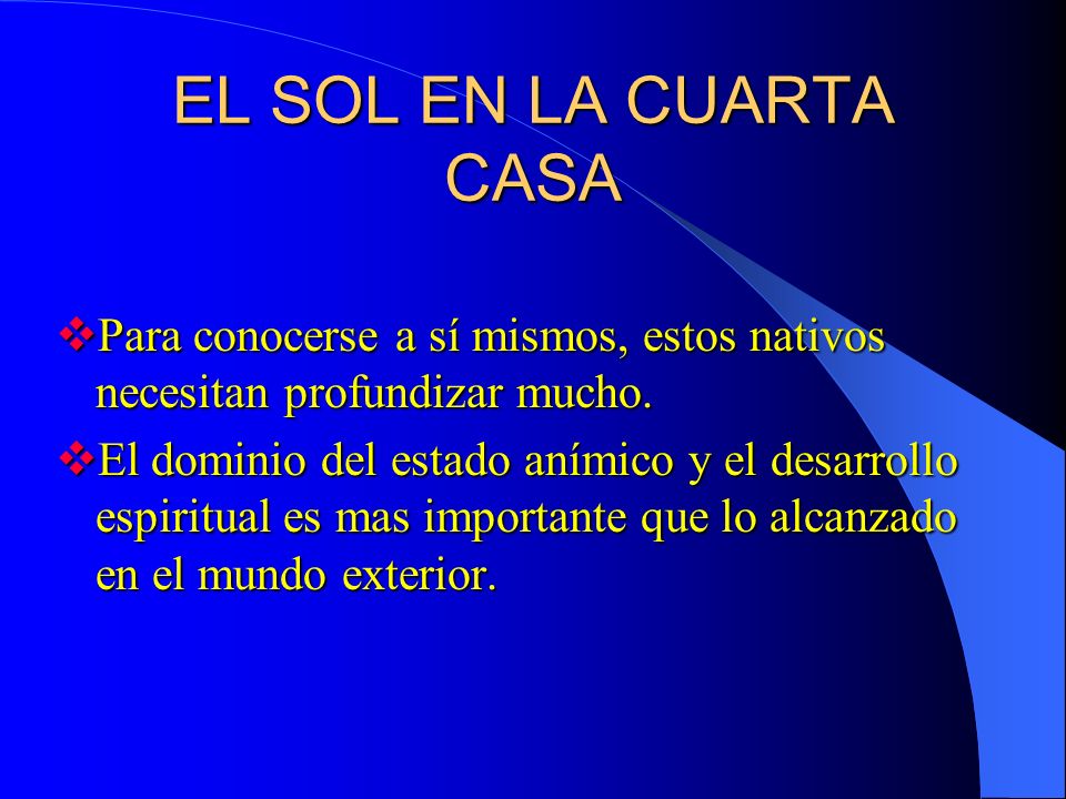 EL SOL EN LA CUARTA CASA Para conocerse a sí mismos, estos nativos necesitan profundizar mucho.