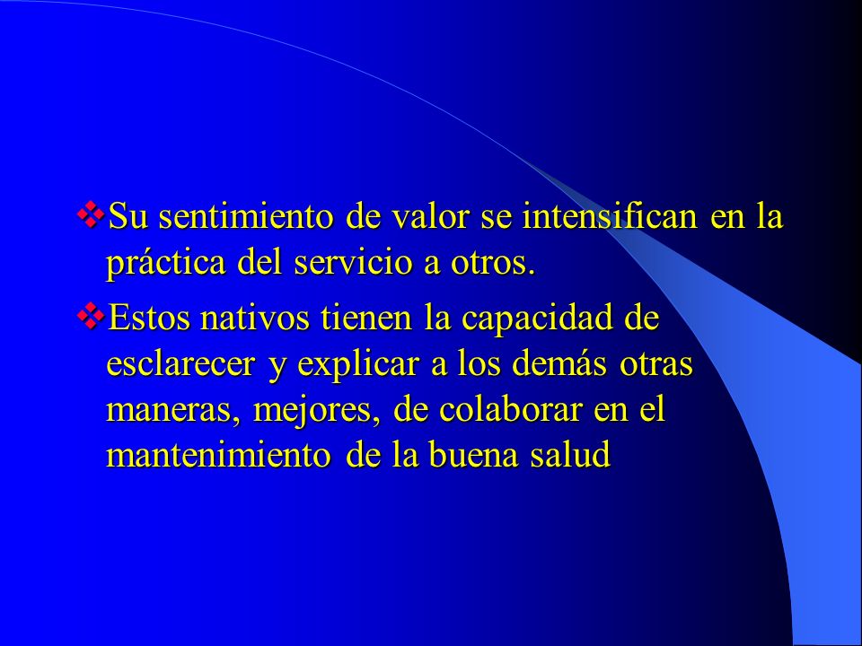 Su sentimiento de valor se intensifican en la práctica del servicio a otros.