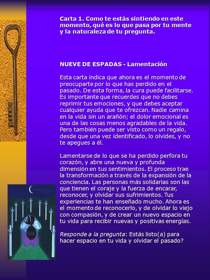 Carta 1. Como te estás sintiendo en este momento, qué es lo que pasa por tu mente y la naturaleza de tu pregunta.