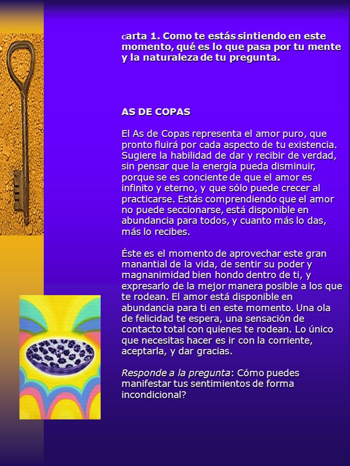 Carta 1. Como te estás sintiendo en este momento, qué es lo que pasa por tu mente y la naturaleza de tu pregunta.