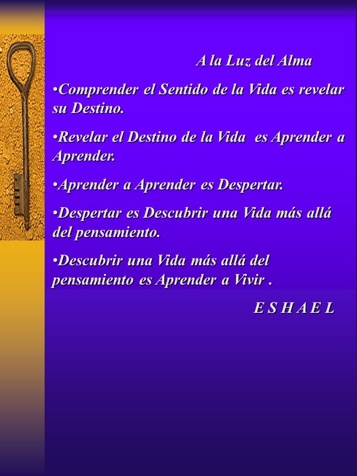 A la Luz del Alma Comprender el Sentido de la Vida es revelar su Destino.