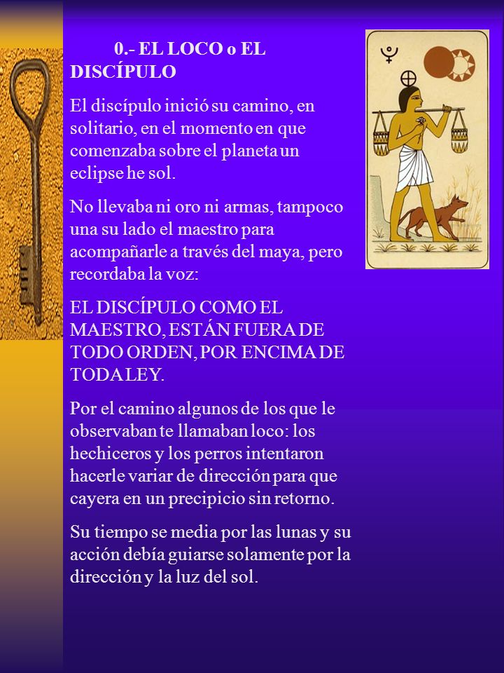 0.- EL LOCO o EL DISCÍPULO El discípulo inició su camino, en solitario, en el momento en que comenzaba sobre el planeta un eclipse he sol.