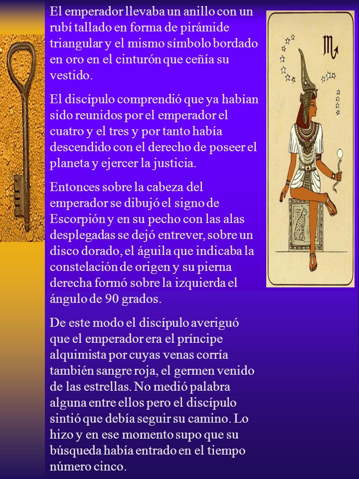 El emperador llevaba un anillo con un rubí tallado en forma de pirámide triangular y el mismo símbolo bordado en oro en el cinturón que ceñía su vestido.