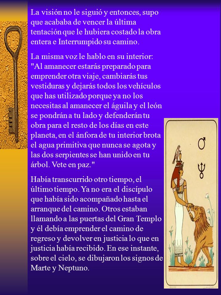 La visión no le siguió y entonces, supo que acababa de vencer la última tentación que le hubiera costado la obra entera e Interrumpido su camino.