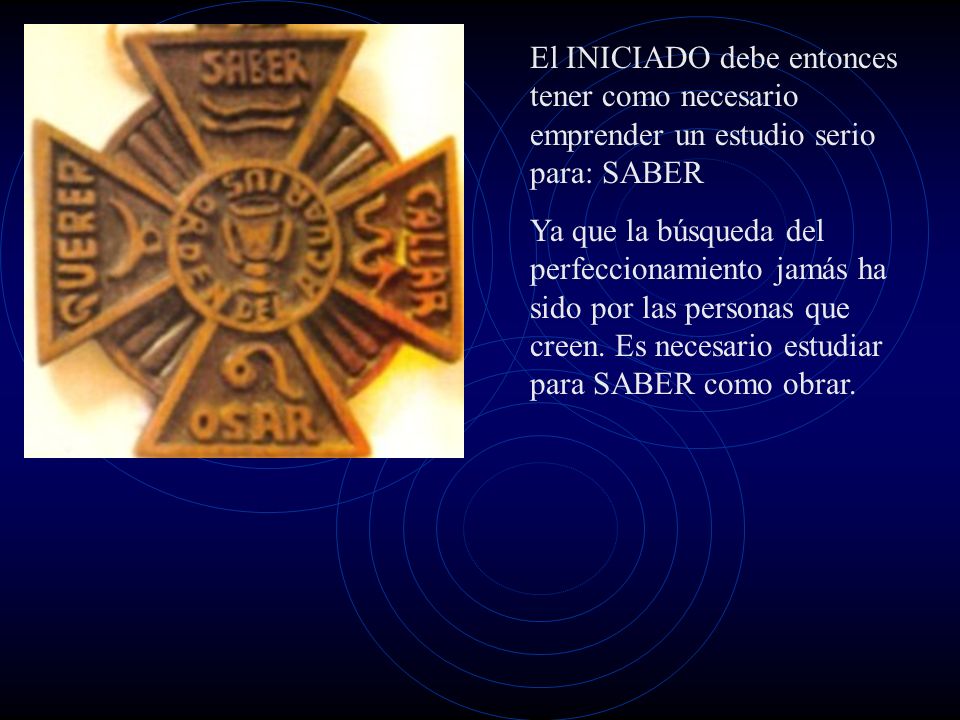 El INICIADO debe entonces tener como necesario emprender un estudio serio para: SABER