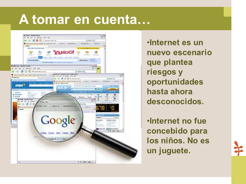 A tomar en cuenta… Internet es un nuevo escenario que plantea riesgos y oportunidades hasta ahora desconocidos.