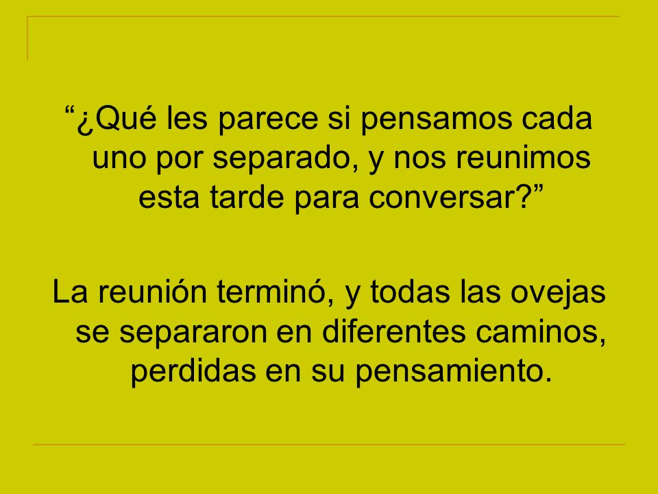 ¿Qué les parece si pensamos cada uno por separado, y nos reunimos esta tarde para conversar