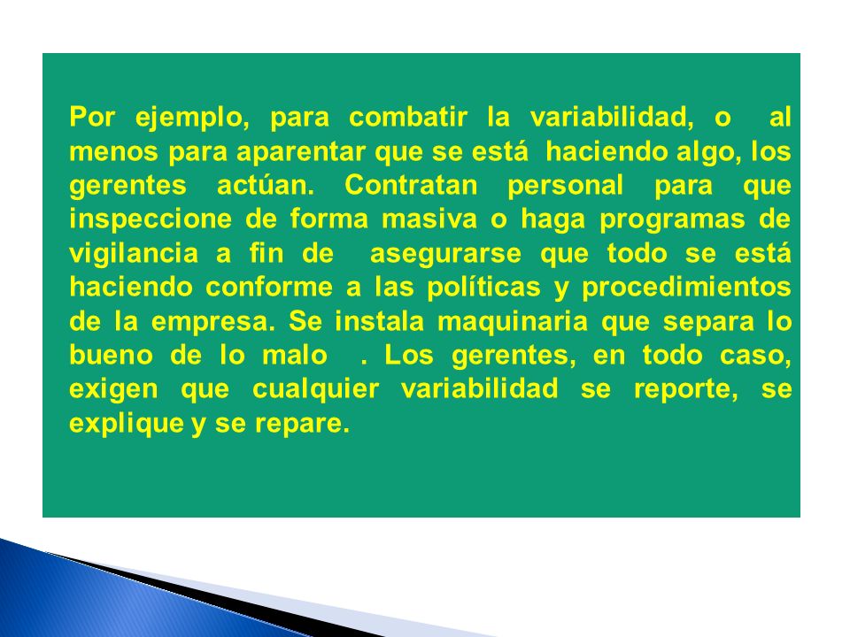 Por ejemplo, para combatir la variabilidad, o al menos para aparentar que se está haciendo algo, los gerentes actúan.
