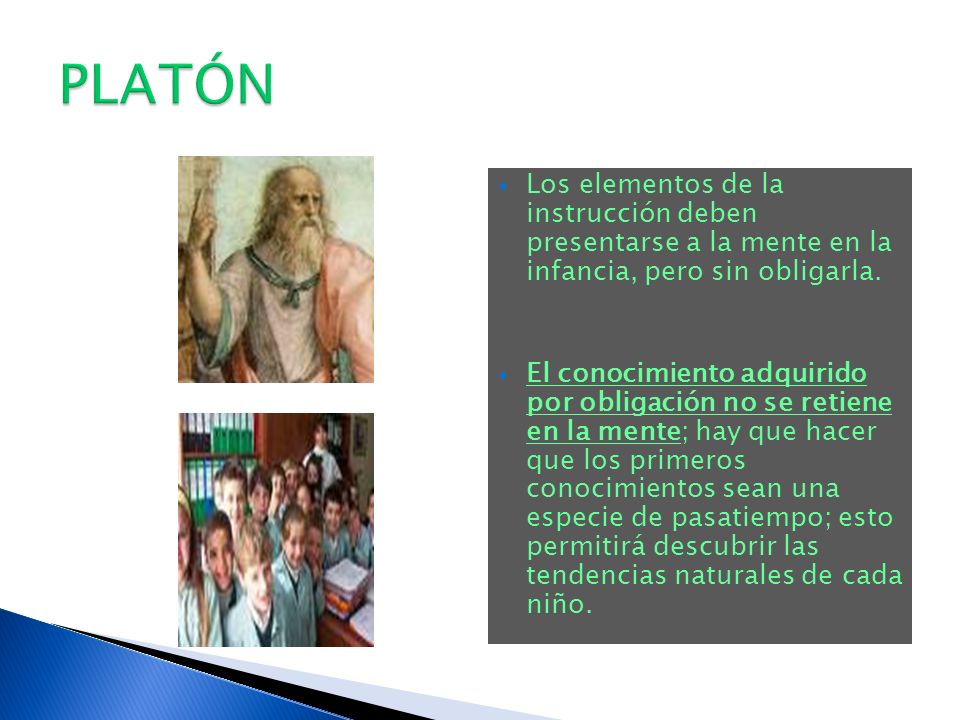 PLATÓN Los elementos de la instrucción deben presentarse a la mente en la infancia, pero sin obligarla.