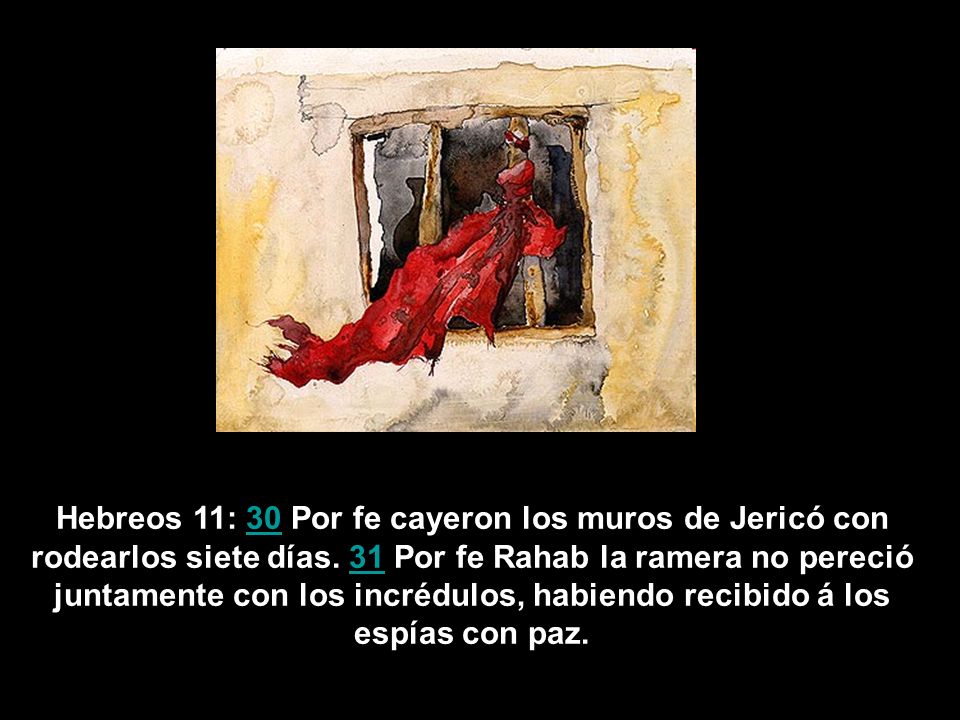 Hebreos 11: 30 Por fe cayeron los muros de Jericó con rodearlos siete días.