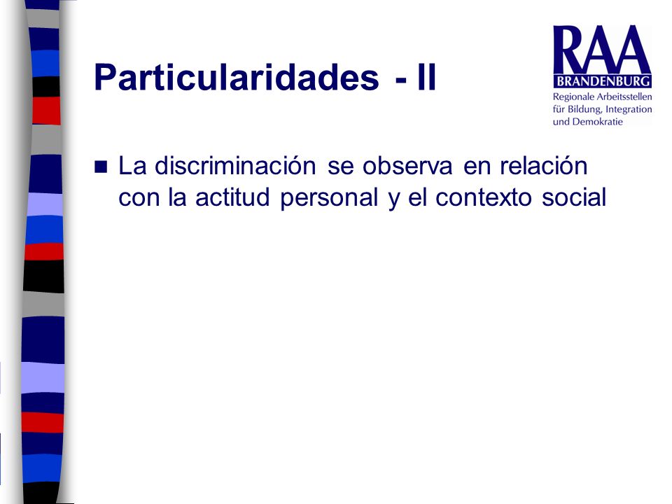 Particularidades - II La discriminación se observa en relación con la actitud personal y el contexto social.