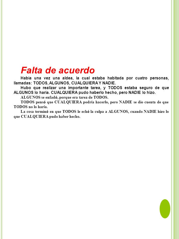 Falta de acuerdo Había una vez una aldea, la cual estaba habitada por cuatro personas, llamadas: TODOS, ALGUNOS, CUALQUIERA Y NADIE.