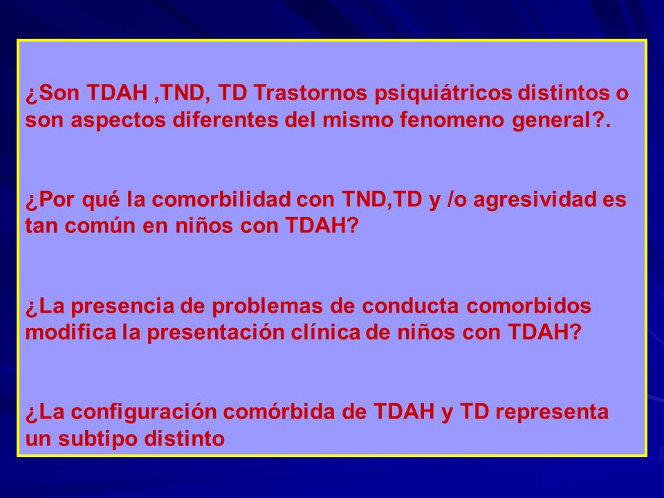 ¿Son TDAH ,TND, TD Trastornos psiquiátricos distintos o son aspectos diferentes del mismo fenomeno general .
