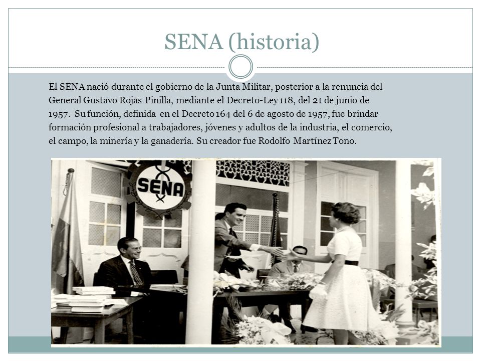 SENA (historia) El SENA nació durante el gobierno de la Junta Militar, posterior a la renuncia del.