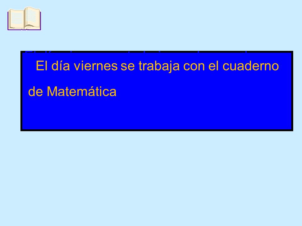 El día viernes se trabaja con los cuadernos El día viernes se trabaja con el cuaderno