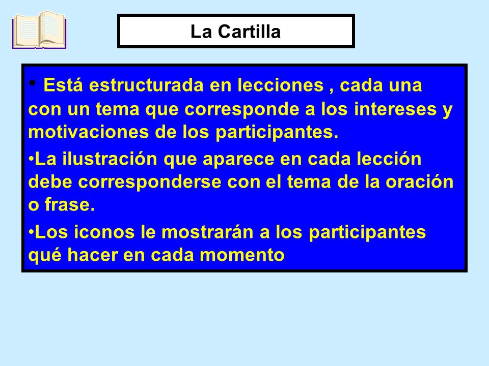 La Cartilla Está estructurada en lecciones , cada una con un tema que corresponde a los intereses y motivaciones de los participantes.