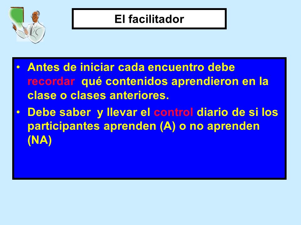 El facilitador Antes de iniciar cada encuentro debe recordar qué contenidos aprendieron en la clase o clases anteriores.