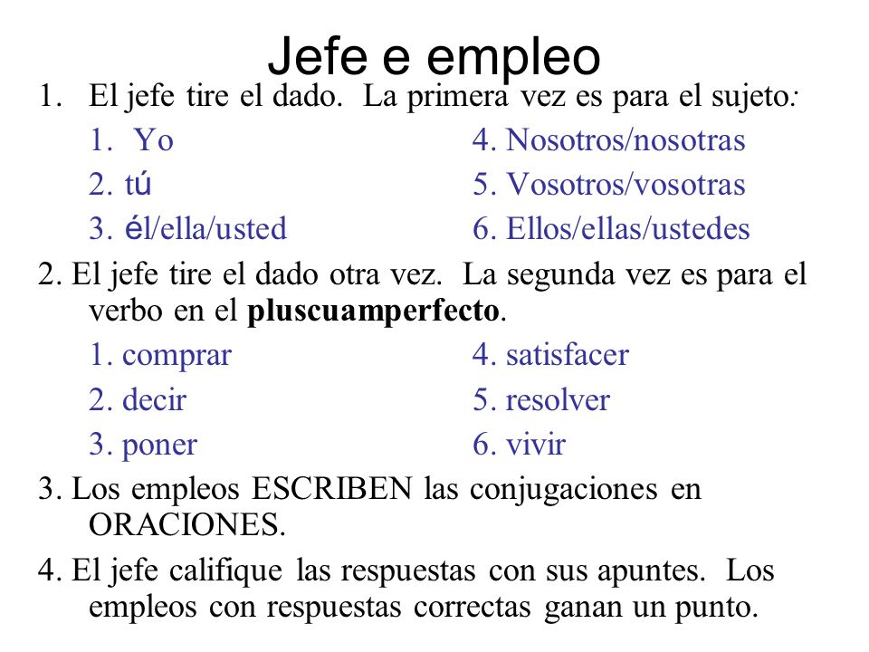 Jefe e empleo El jefe tire el dado. La primera vez es para el sujeto: