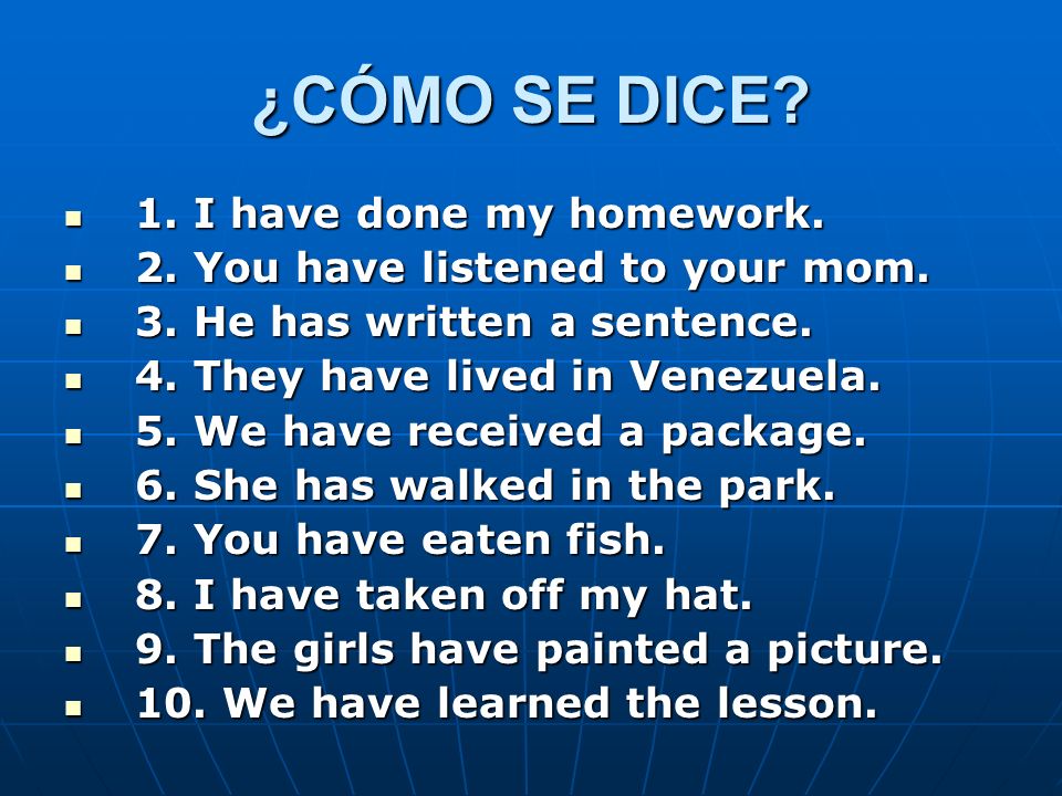 ¿CÓMO SE DICE 1. I have done my homework.