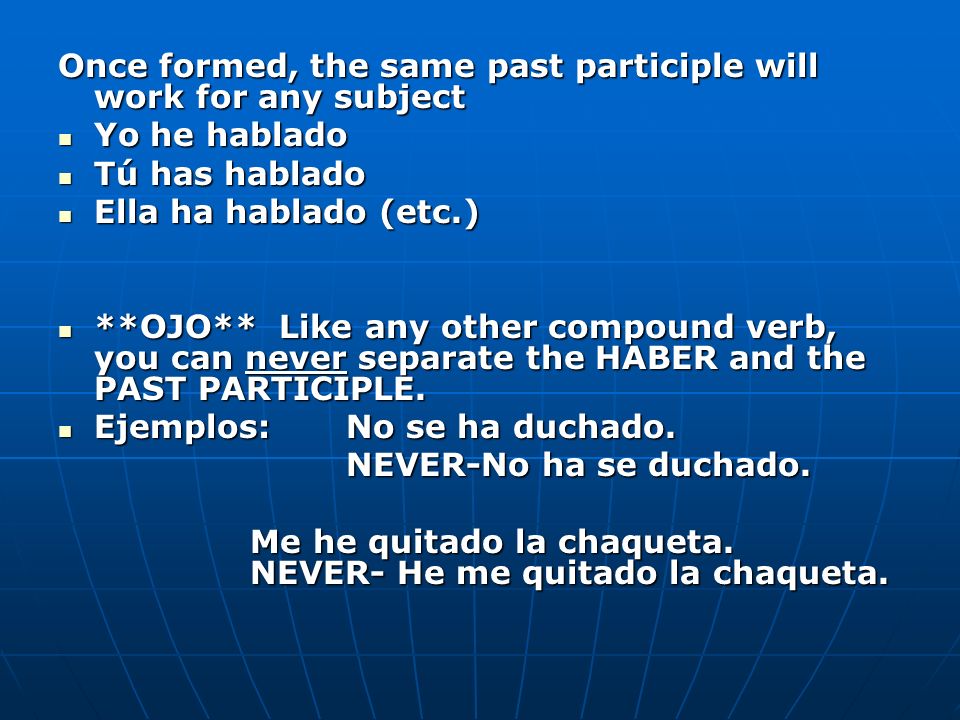 Once formed, the same past participle will work for any subject