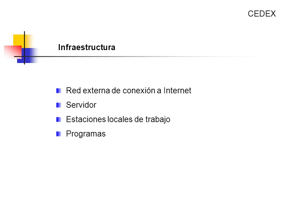 CEDEX Infraestructura. Red externa de conexión a Internet. Servidor. Estaciones locales de trabajo.
