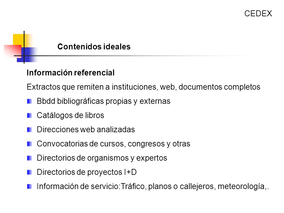CEDEX Contenidos ideales. Información referencial. Extractos que remiten a instituciones, web, documentos completos.