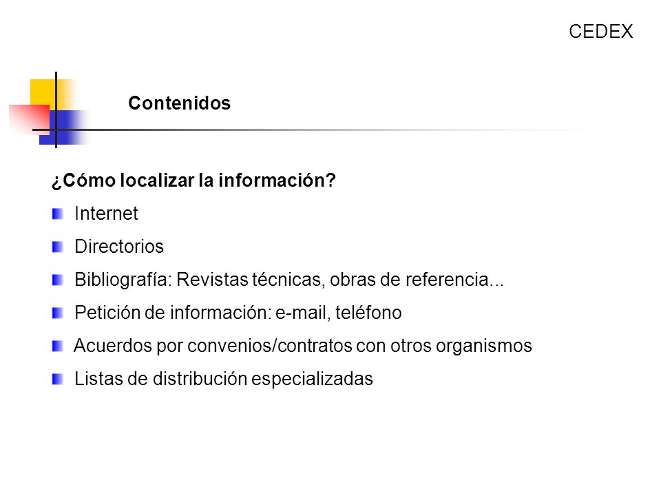 CEDEX Contenidos. ¿Cómo localizar la información Internet. Directorios. Bibliografía: Revistas técnicas, obras de referencia...