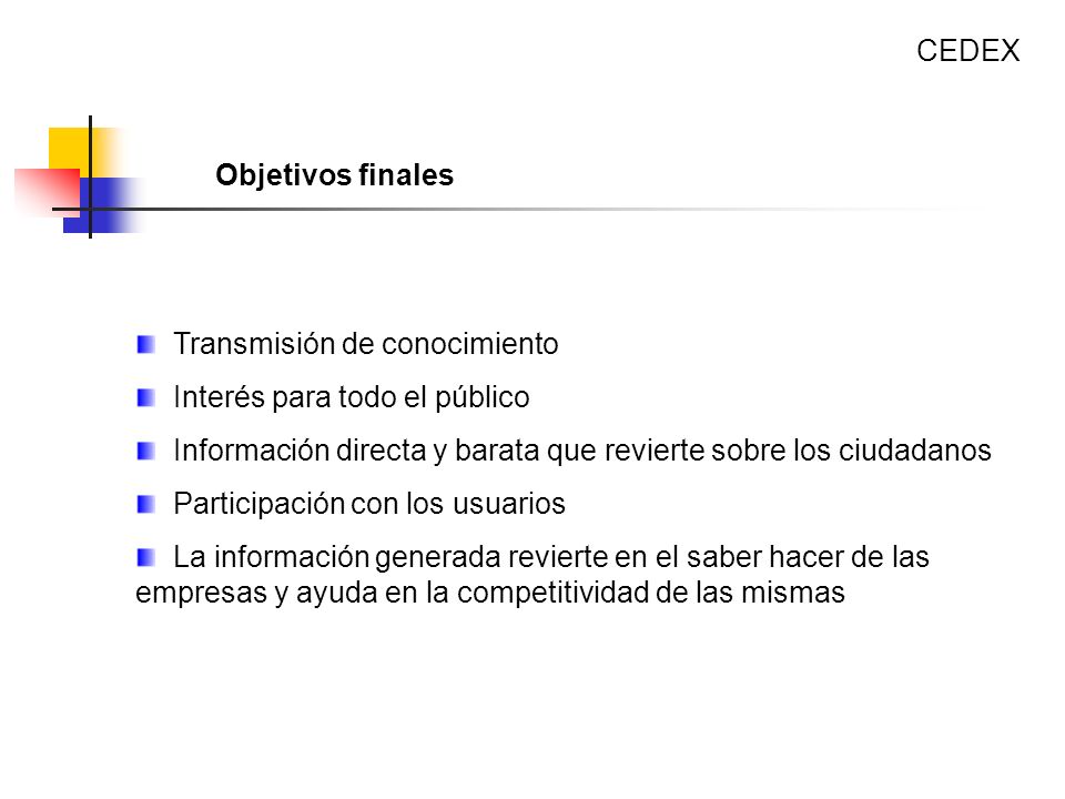 CEDEX Objetivos finales. Transmisión de conocimiento. Interés para todo el público. Información directa y barata que revierte sobre los ciudadanos.