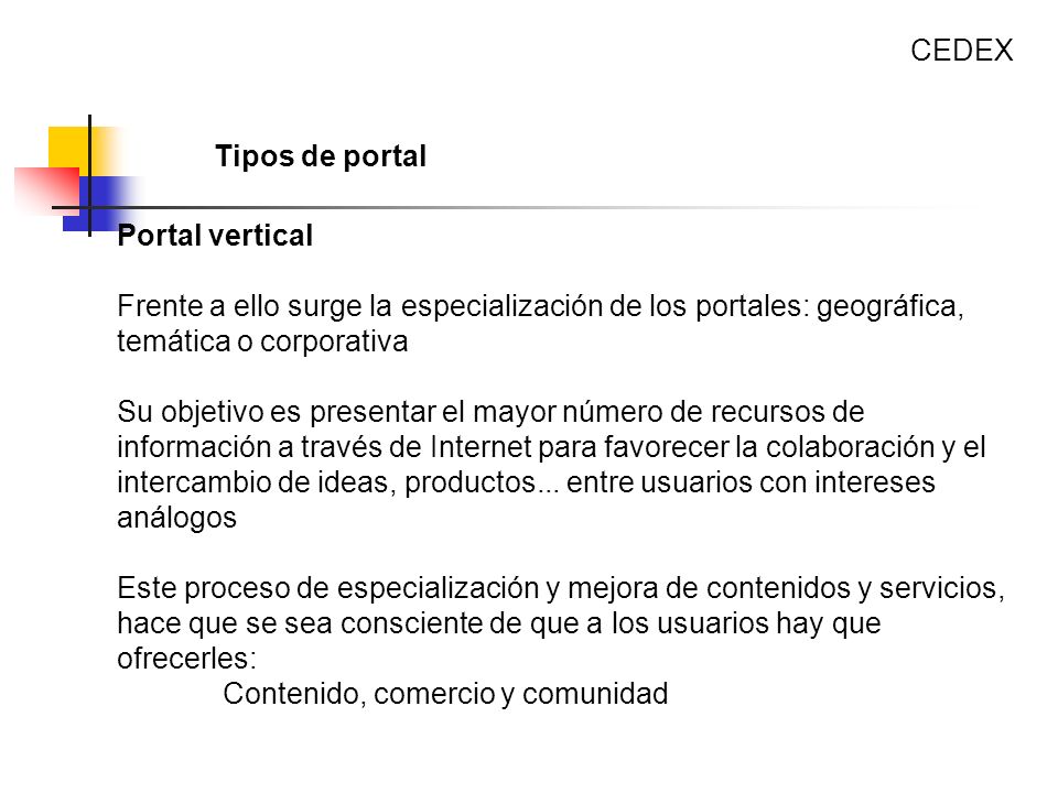 CEDEX Tipos de portal. Portal vertical. Frente a ello surge la especialización de los portales: geográfica, temática o corporativa.
