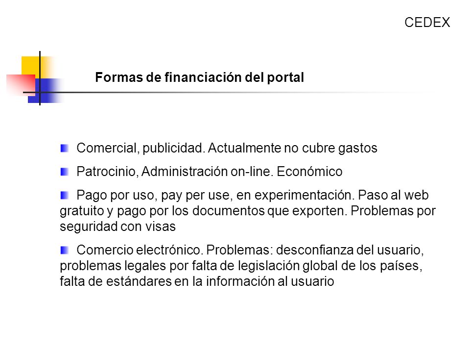 CEDEX Formas de financiación del portal. Comercial, publicidad. Actualmente no cubre gastos. Patrocinio, Administración on-line. Económico.